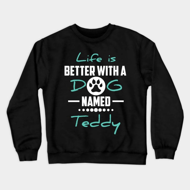 Life Is Better With A Dog Named Teddy Crewneck Sweatshirt by younes.zahrane